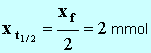 x (t 1/2) = xf / 2 = 2 mmol