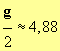 g / 2 = 4,88