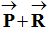 vecteur P + vecteur R