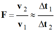 F = v2 / v1 = Dt1 / Dt2