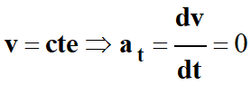 v = cte alors at = dv / dt = 0