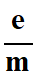 e / m