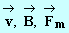 les vecteurs v; B; Fm
