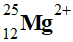 Mg2+ (25,12)