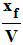 xf / V