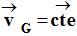 vecteur vG = vecteur cte