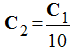C2 = C1 / 10
